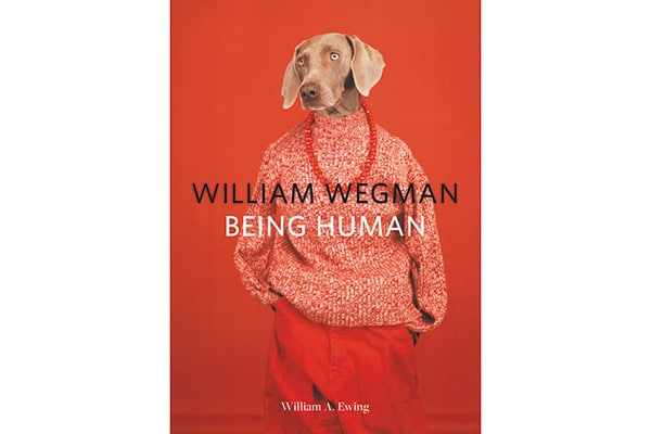 William Wegman: Being Human | By William A. Ewing