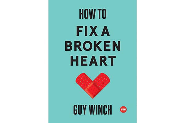 How to Fix a Broken Heart by Dr. Guy Winch.