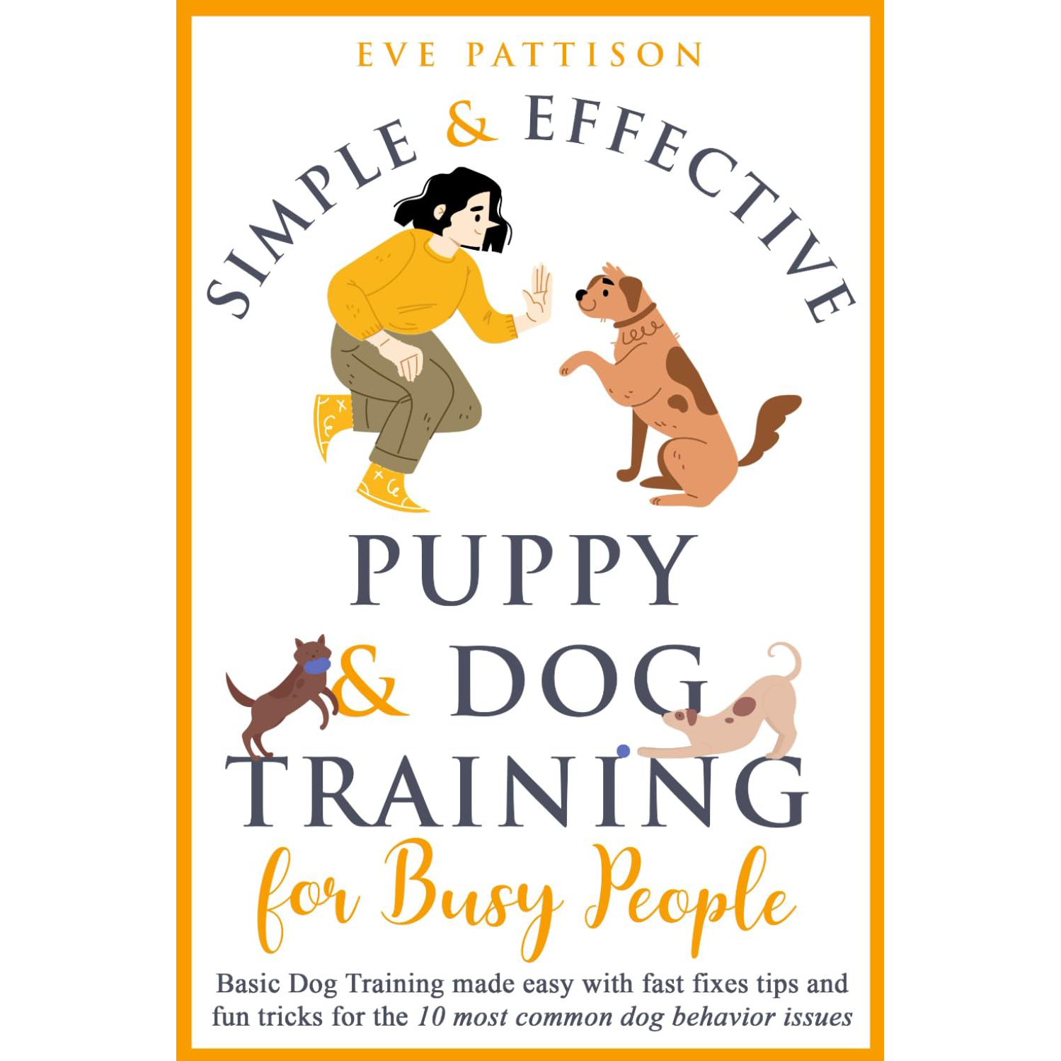 Simple and Effective Puppy and Dog Training for Busy People