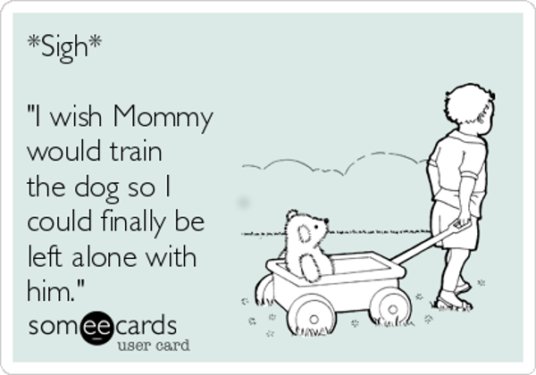 s2igh-i-wish-mommy-would-train-the-dog-so-i-could-finally-be-left-alone-with-him-42a80-3
