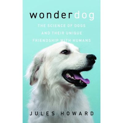 Wonderdog: The Science of Dogs and Their Unique Friendships with Human